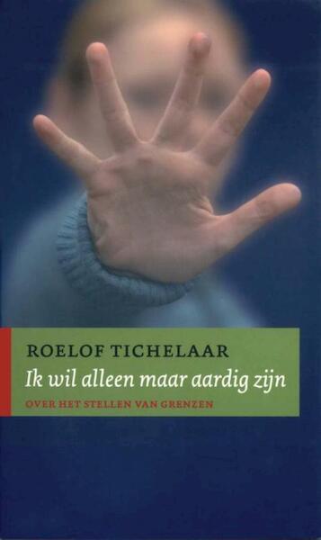 Ik wil alleen maar aardig zijn - Roelof Tichelaar (ISBN 9789025970826)