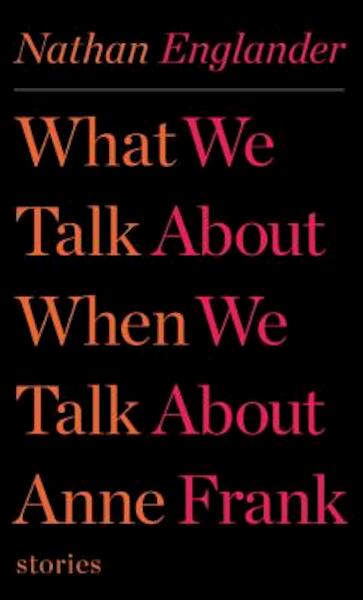What We Talk About When We Talk About Anne Frank - Nathan Englander (ISBN 9780307958709)