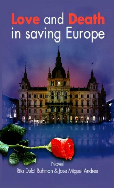 Love and death in saving Europe - Rita Dulci Rahman, Jose Miguel Andreu (ISBN 9789491480003)