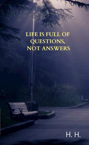 Life is full of questions, not answers - H.H. (ISBN 9789403702216)
