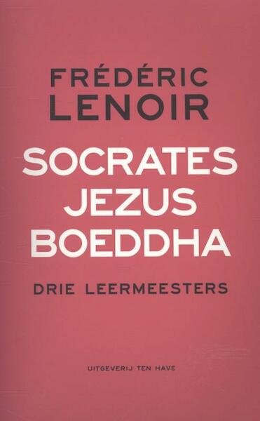 Socrates, Jezus, Boeddha - Frédéric Lenoir (ISBN 9789025903039)