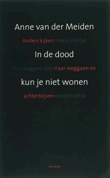 In de dood kun je niet wonen - Anne van der Meiden (ISBN 9789021144009)