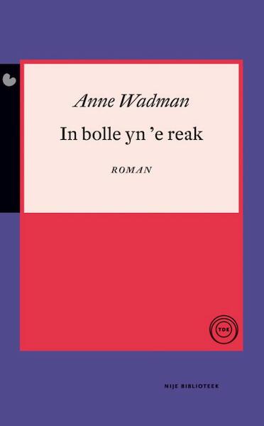 In bolle yn 'e reak - Anne Wadman (ISBN 9789089544117)