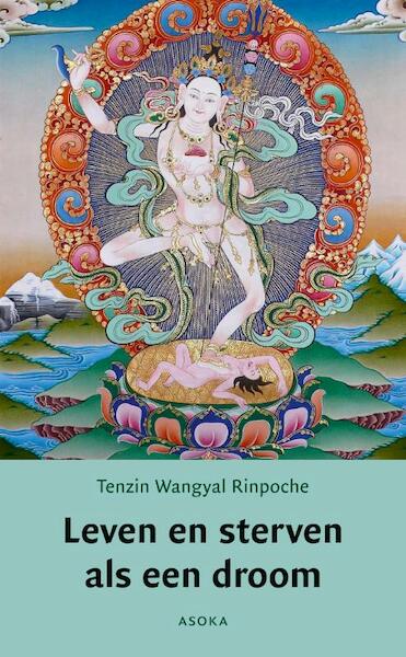 Leven en sterven als een droom - Tenzin Wangyal Rinpoche (ISBN 9789056703172)
