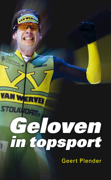 Geloven in topsport - Geert Plender (ISBN 9789043525985)