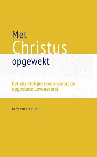 Met Christus opgewekt - W. van Vlastuin (ISBN 9789462788695)