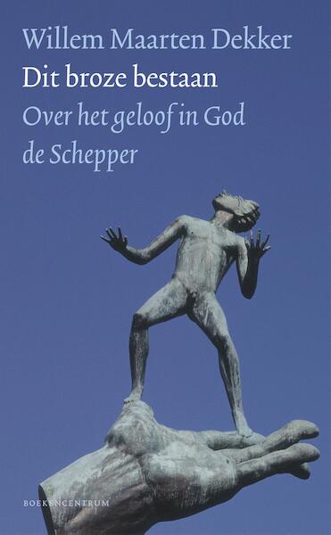 Dit broze bestaan - Willem Maarten Dekker (ISBN 9789023950288)