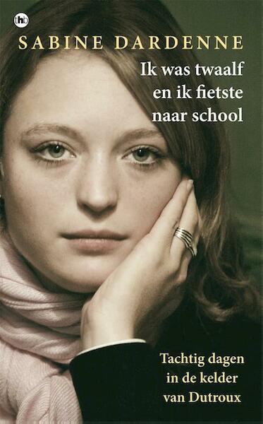 Ik was twaalf en ik fietste naar school - Sabine Dardenne (ISBN 9789044349214)