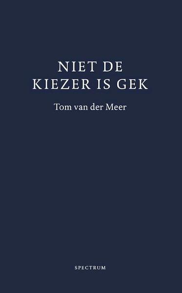 Niet de kiezer is gek - Tom van der Meer (ISBN 9789000352746)