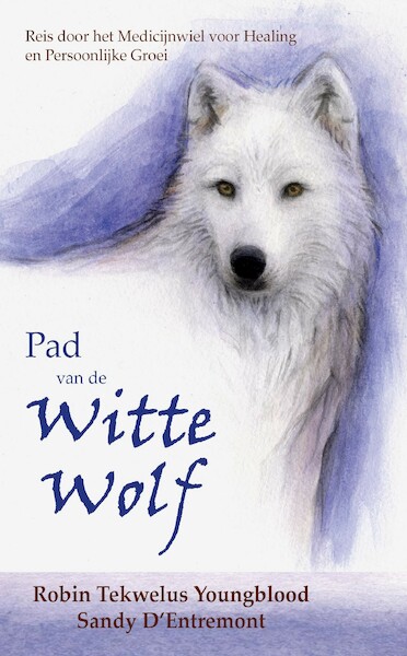 Pad van de Witte Wolf - Robin Tekwelus Youngblood, Sandy D'Entremont (ISBN 9789492632364)