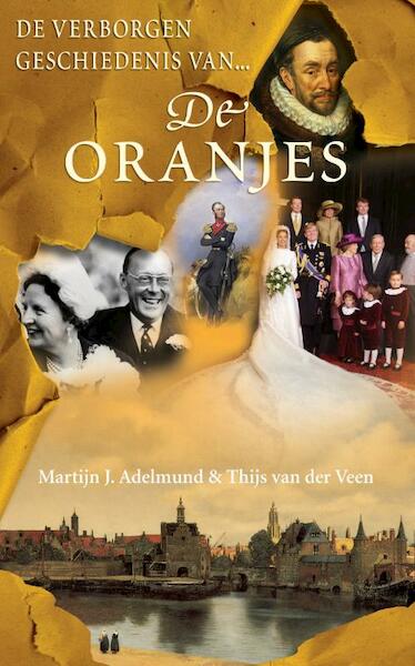 De verborgen geschiedenis van de Oranjes - Martijn J. Adelmund, Thijs van der Veen (ISBN 9789044964240)