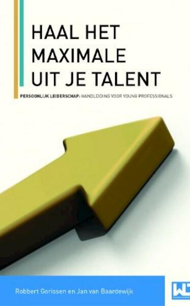 Haal het maximale uit je talent - Robbert Gorissen, Jan van Baardewijk (ISBN 9789461939722)