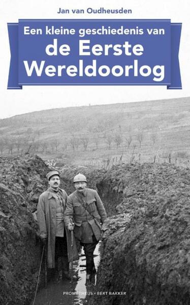Een kleine geschiedenis van de eerste wereldoorlog - Jan van Oudheusden (ISBN 9789035140981)