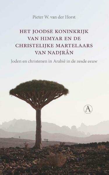 Het joodse koninkrijk van Himyar en de christelijke martelaars van Nadjrân - Pieter W. van der Horst (ISBN 9789025307776)