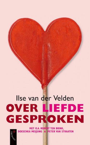 Over de liefde gesproken - Ilse van der Velden (ISBN 9789029577731)