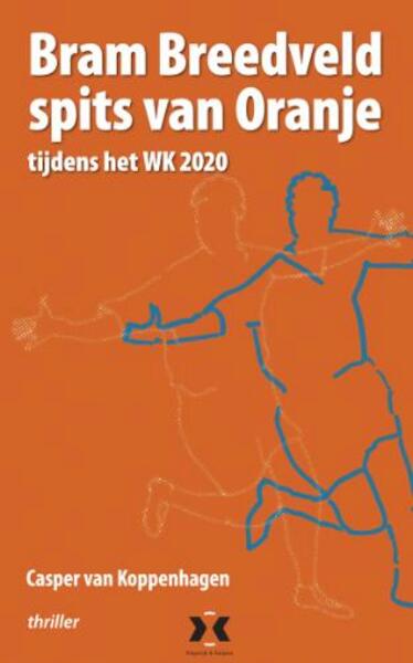 Bram Breedveld spits van Oranje - Casper van Koppenhagen (ISBN 9789081129695)