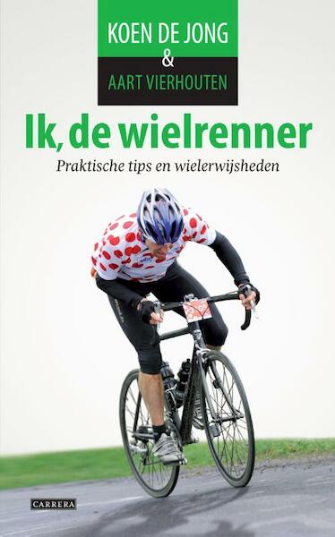 Ik, de wielrenner - Koen de Jong, Aart Vierhouten (ISBN 9789048815258)