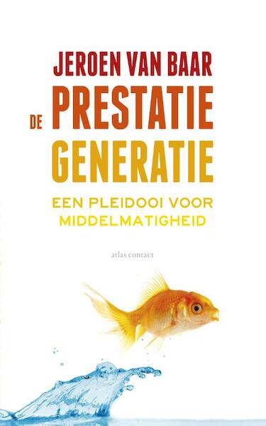 De prestatiegeneratie - Jeroen van Baar (ISBN 9789045023571)