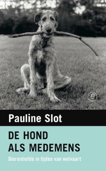 De hond als medemens - Pauline Slot (ISBN 9789029594363)