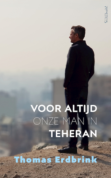 Voor altijd onze man in Teheran - Thomas Erdbrink (ISBN 9789044641530)