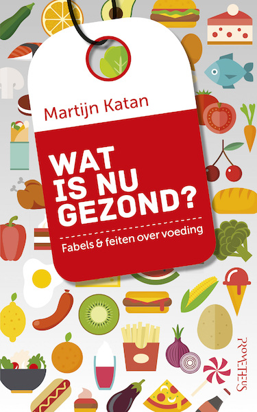 Wat is nu gezond? - Martijn B. Katan (ISBN 9789044645477)