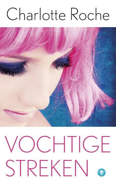 Vochtige streken - Charlotte Roche (ISBN 9789023457503)