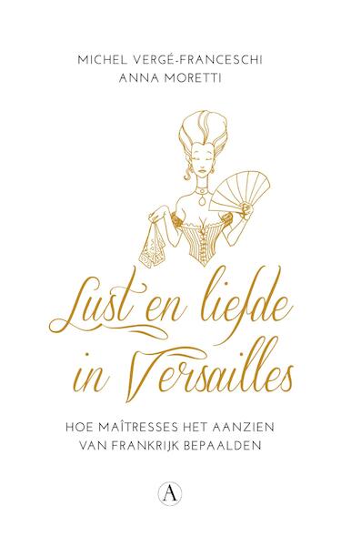 Lust en liefde in Versailles - Michel Vergé-Franceschi, Anna Moretti (ISBN 9789025301507)