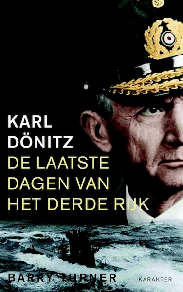 Karl Dönitz - De laatste dagen van het Derde Rijk - Barry Turner (ISBN 9789045211954)