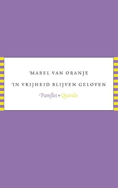 In vrijheid blijven geloven - Mabel van Oranje (ISBN 9789021409276)