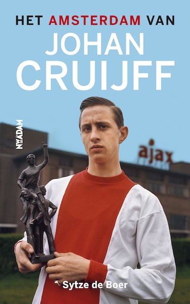 Het Amsterdam van Johan Cruijff - Sytze de Boer (ISBN 9789046823361)