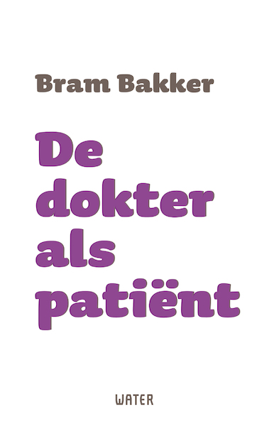 De dokter als patiënt - Bram Bakker (ISBN 9789492495532)