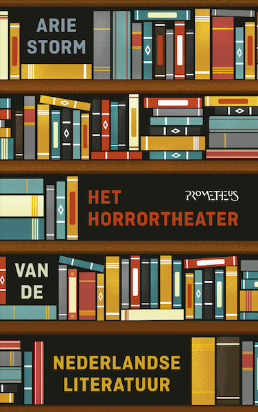 Het Horrortheater van de Nederlandse literatuur - Arie Storm (ISBN 9789044632163)
