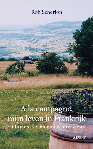 A la campagne, mijn leven in Frankrijk - Rob Scherjon (ISBN 9789464622799)