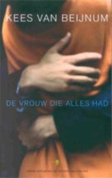 De vrouw die alles had - Kees van Beijnum (ISBN 9789023410447)