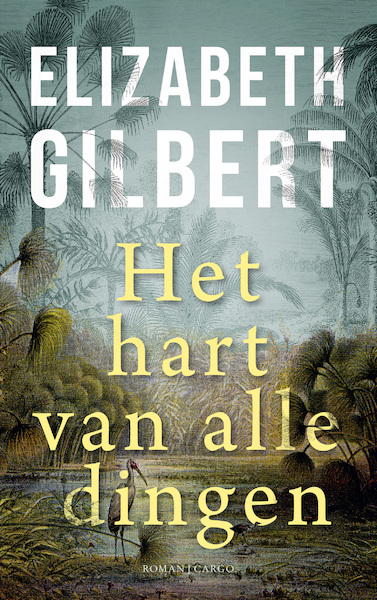 Het hart van alle dingen - Elizabeth Gilbert (ISBN 9789023483717)