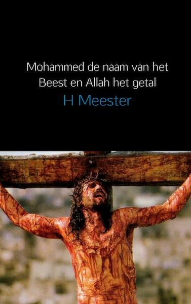 Mohammed het beest en Allah het getal - H. Meester (ISBN 9789402106022)