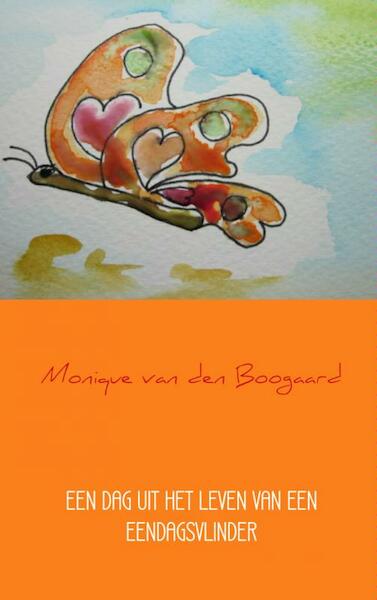 Een dag uit het leven van een eendagsvlinder - Monique van den Boogaard (ISBN 9789402106640)