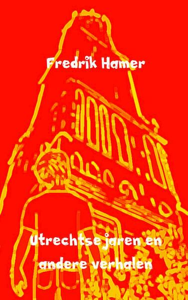 Utrechtse jaren en andere verhalen - Fredrik Hamer (ISBN 9789402111590)