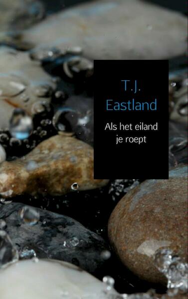 Als het eiland je roept - T.J. Eastland (ISBN 9789402119732)