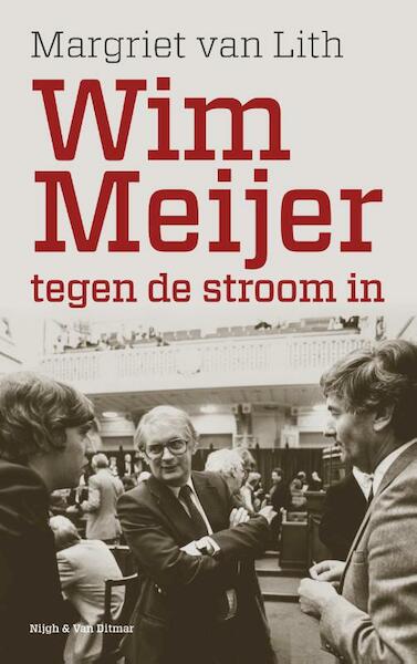 Wim Meijer, tegen de stroom in - Margriet van Lith (ISBN 9789038802114)