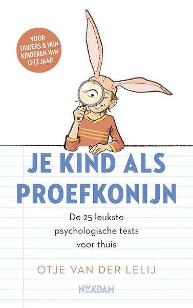Je kind als proefkonijn - Otje van der Lelij (ISBN 9789046820933)