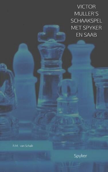 Victor Muller's schaakspel met Spyker en Saab - R.M. van Schaik (ISBN 9789402153743)