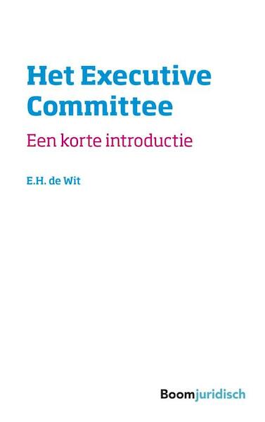 Het Executive Committee - E.H. de Wit (ISBN 9789462904712)