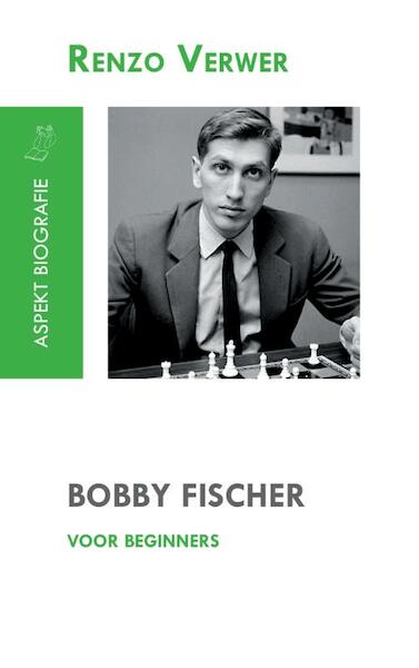 Bobby Fischer voor beginners - Renzo Verwer (ISBN 9789464623680)