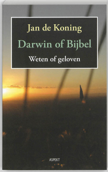 Darwin of Bijbel. Weten of geloven - Jan De Koning (ISBN 9789464627053)