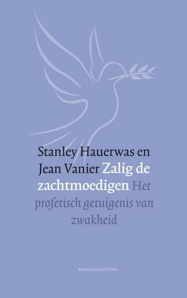 Zalig de zachtmoedigen - Stanley Hauerwas, Jean Vanier (ISBN 9789023979302)