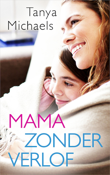 Mama zonder verlof - Tanya Michaels (ISBN 9789402755541)