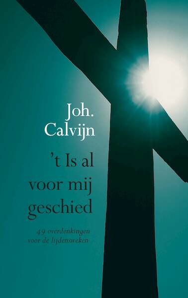 't Is al voor mij geschied - Johannes Calvijn (ISBN 9789462787582)