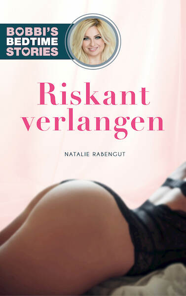 Riskant verlangen - Bobbi's Bedtime Stories 3 - Natalie Rabengut (ISBN 9789024587810)