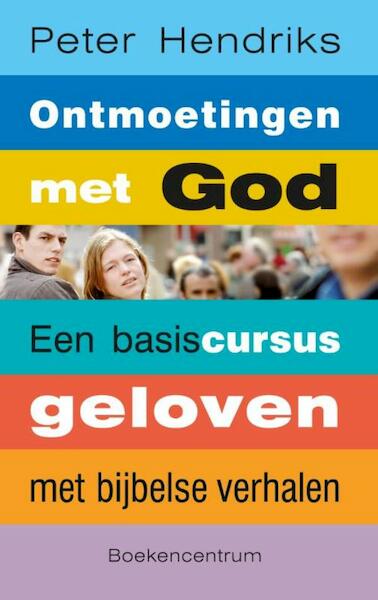 Ontmoetingen met God - Peter Hendriks (ISBN 9789023900054)